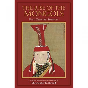 The Rise of the Mongols : Five Chinese Sources