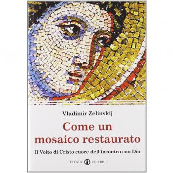 Come un mosaico restaurato. Il volto di Cristo cuore dell'incontro con Dio