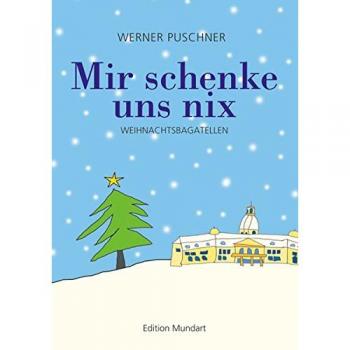 Werner Puschner Mir Schenke Uns Nix: Weihnachtsbagatellen In Mundart