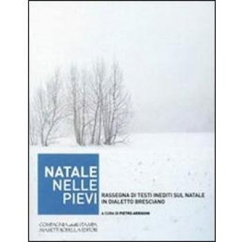 Libri Natale Nelle Pievi. Rassegna Di Testi Inediti Sul Natale In Dialetto Bresc