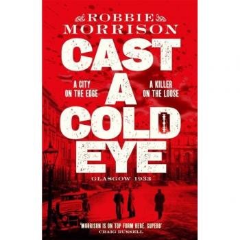 Cast a Cold Eye by Robbie Morrison