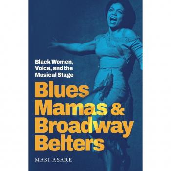 Blues Mamas and Broadway Belters : Black Women, Voice, and the Musical Stage