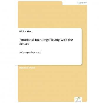 Emotional Branding: Playing with the Senses: A Conceptual Approach