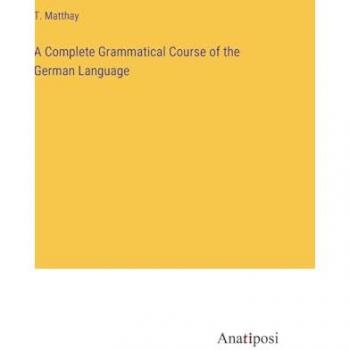 A Complete Grammatical Course of the German Language