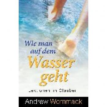 Wie man auf dem Wasser geht: Lektionen im Glauben