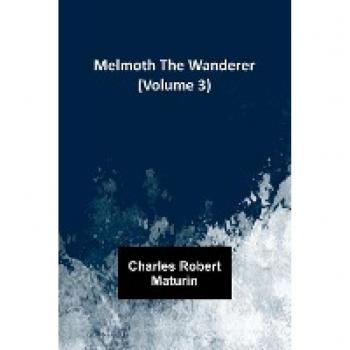 Melmoth the Wanderer (Volume 3)