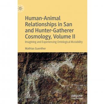 Human-Animal Relationships in San and Hunter-Gatherer Cosmology: Imagining and Experiencing Ontological Mutability