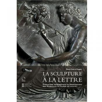 La sculpture à la lettre. Promenade épigraphique au département des Sculptures du musée du Louvre
