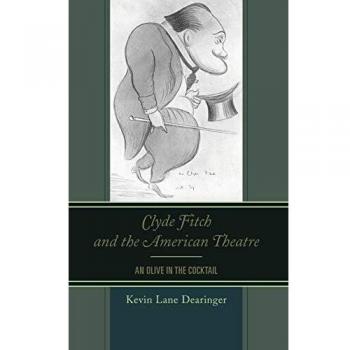 Clyde Fitch and the American Theatre: An Olive in the Cocktail