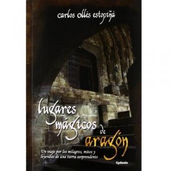 Lugares mágicos de Aragón: Un viaje por los milagros, mitos y leyendas de una tierra sorprendente: 2