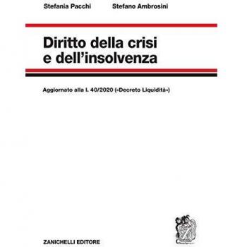 Diritto della crisi e dell'insolvenza. Aggiornato alla l. 40/2020 («Decreto Liquidità»)