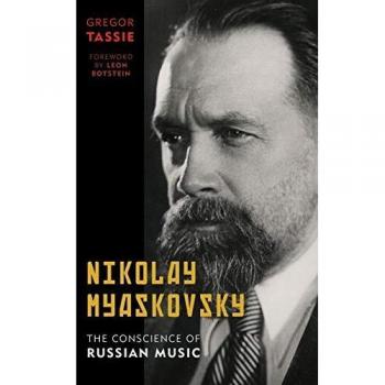 Nikolay Myaskovsky: The Conscience of Russian Music