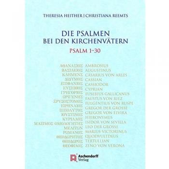 Die Psalmen bei den Kirchenvätern: Ps 1-30. Unter Mitarbeit von Justina Metzdorf (Ps 22)
