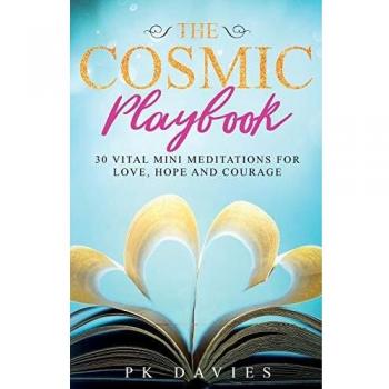 The Cosmic Playbook: 30 Vital Mini Meditations For Love, Hope and Courage