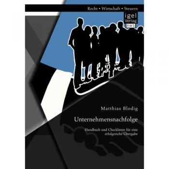 Unternehmensnachfolge: Handbuch und Checklisten für eine erfolgreiche Übergabe