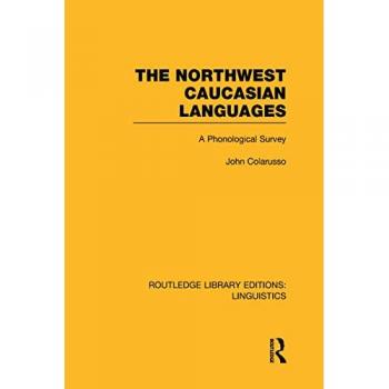 The Northwest Caucasian Languages: A Phonological Survey (Routledge Library Editions: Linguistics)