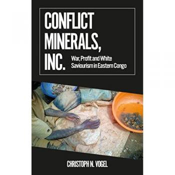 Conflict Minerals, Inc. : War, Profit and White Saviourism in Eastern Congo