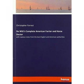 De Witt's Complete American Farrier and Horse Doctor: with copious notes from the best English and American authorities