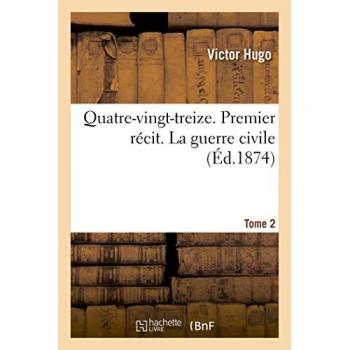 Quatre-vingt-treize. Premier récit. La guerre civile. Tome 2