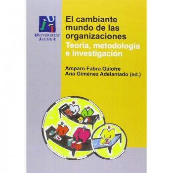 El cambiante mundo de las organizaciones. Teoría, metodología e investigación