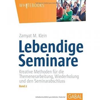 Lebendige Seminare, Band 2: Kreative Methoden für die Themenerarbeitung, Wiederholung und den Seminarabschluss (Whitebooks)