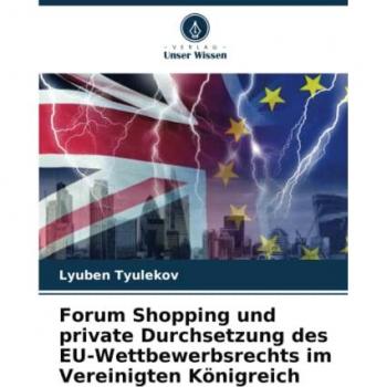 Tyulekov, Lyuben: Forum Shopping und private Durchsetzung des EU-Wettbewerbsrechts im Vereinigten Königreich