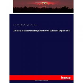 A History of the Schenectady Patent in the Dutch and English Times