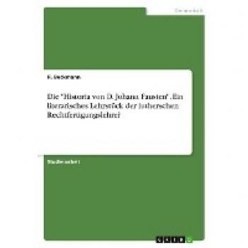 Die Historia von D. Johann Fausten. Ein literarisches Lehrstück der lutherschen Rechtfertigungslehre?