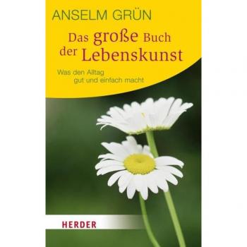 Das große Buch der Lebenskunst: Was den Alltag gut und einfach macht (HERDER spektrum)