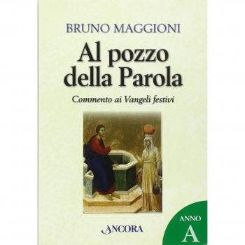 Al pozzo della Parola. Commento ai Vangeli festivi. Anno A