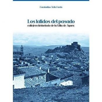 Los latidos del pasado. Callejero historiado de la villa de ayora (Tapa dura).
