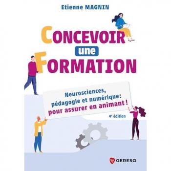 Concevoir Une Formation: Neurosciences, Pédagogie Et Numérique : Pour Assurer En Animant !