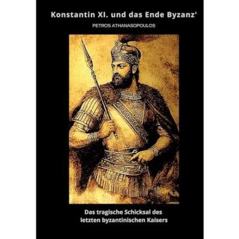Konstantin XI. und das Ende Byzanz', Belletristik von Petros Athanasopoulos