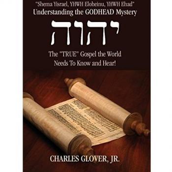 Understanding the Godhead Mystery: Shema Yisrael, Yhwh Eloheinu, Yhwh Ehad the True Gospel the World Needs to Know and Hear!