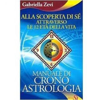 Alla scoperta di sé attraverso le 12 età della vita. Manuale di crono astrologia