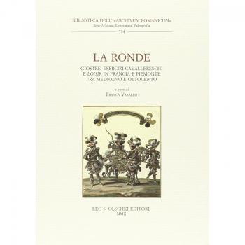 La ronde. Giostre, esercizi cavallereschi e loisir in Francia e Piemonte fra Medioevo e Ottocento. Atti del Convegno internazionale di studi