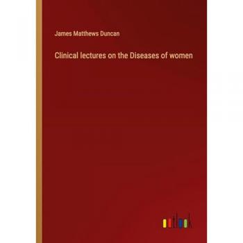 Clinical lectures on the Diseases of women