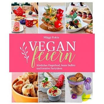 Vegan feiern. Köstliches Fingerfood, bunte Buffets und kreative Partyideen