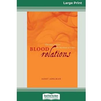 Blood Relations: Christian and Jew in The Merchant of Venice