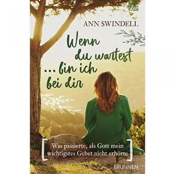 Wenn du wartest ... bin ich bei dir: Was passierte, als Gott mein wichtigstes Gebet nicht erhörte