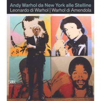 Andy Warhol da New York alle Stelline. Leonardo di Warhol. Warhol di Amendola. Ediz. italiana e inglese