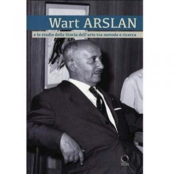 Wart Arslan e lo studio dell'arte tra metodo e ricerca