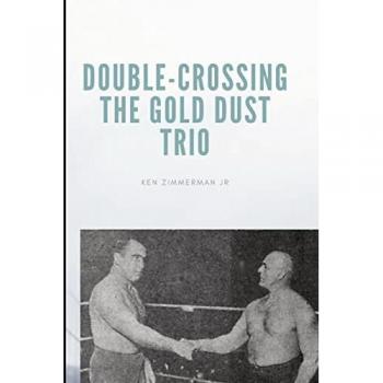 Zimmerman Jr., Ken: Double-Crossing the Gold Dust Trio