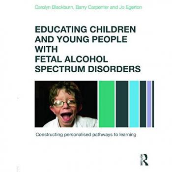 Educating Children and Young People with Fetal Alcohol Spectrum Disorders: Constructing Personalised Pathways to Learning