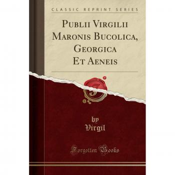 Publii Virgilii Maronis Bucolica, Georgica Et Aeneis