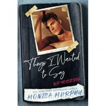 Things I Wanted To Say: (but never did) (Lancaster Prep, Band 1)