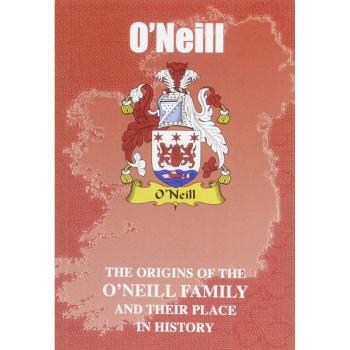 O'Neill: The Origins of the O'Neill Family and Their Place in History