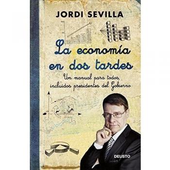La economía en dos tardes: Un manual para todos, incluidos presidentes del Gobierno (Tapa blanda con solapas).