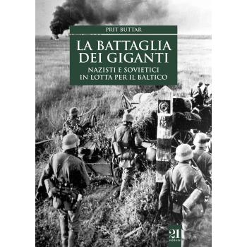 La battaglia dei giganti. Nazisti e sovietici in lotta per il Baltico