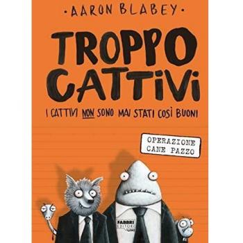 Troppo Cattivi. Vol. 1: Operazione Cane Pazzo.